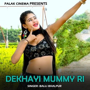 Dekhayi Mummy Ri