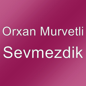 Sevmezdik