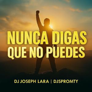 NUNCA DIGAS QUE NO PUEDES (feat. Djspromty)