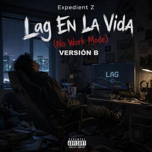 Lag En La Vida (No Work Mode) Versión B