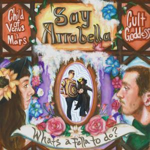 Say Arrabella (What's A Fella To Do?)