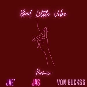 Bad Little Vibe (feat. Jae' & Von Buckss) (Remix)