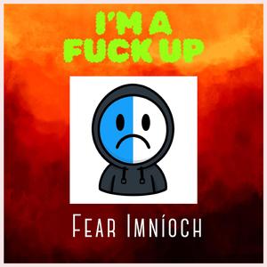I'm A **** Up