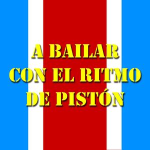 A Bailar Con El Ritmo De Pistón