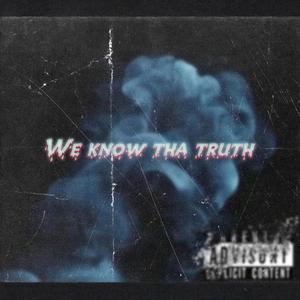 We Know Tha Truth