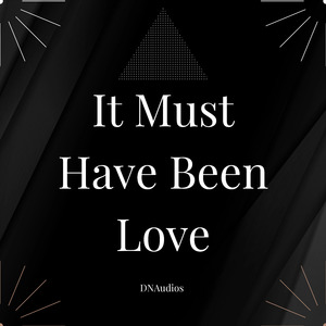 It Must Have Been Love