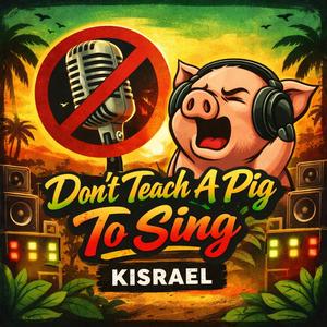 Dont Teach A Pig To Sing