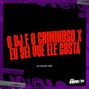 O Dj É o Criminoso X Eu Sei Que Ele Gosta