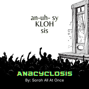 Anacyclosis (an-uh-sy-KLOH-sis)