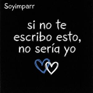 Si no te escribo esto, no seria yo