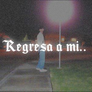 Regresa a mi