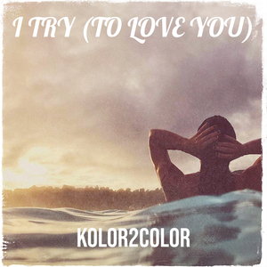 I Try (To Love You)