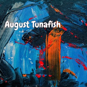 August Tunafish