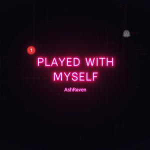 Played with Myself