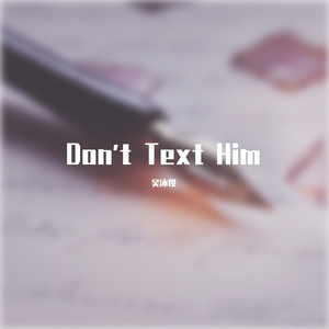 Don't Text Him
