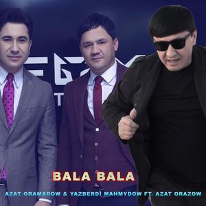 Bala Bala (feat. Azat Oramadow & Yazberdi Mahmydow) (Music Atash Remix)