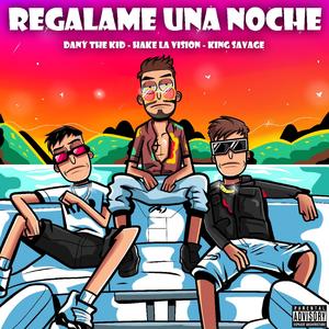 Regalame Una Noche (feat. King Savagge & Hake La Vision)