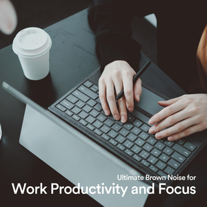 Ultimate Brown Noise for Work Productivity and Focus, Pt. 1