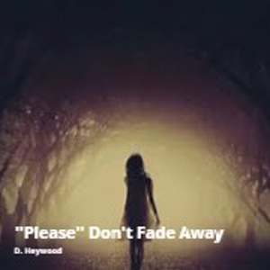 ''Please'' Don't Fade Away