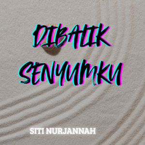 Dibalik Senyumku