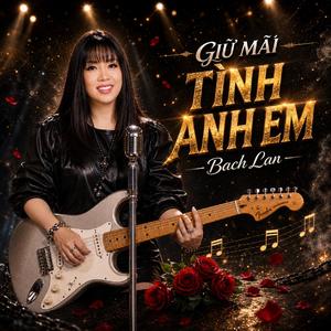 Giữ Mãi Tình Anh Em (feat. Bạch Lan)