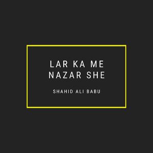 Lar Ka Me Nazar She