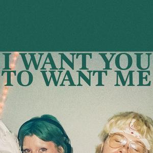 I Want You To Want Me