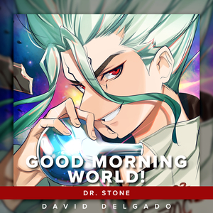 Good Morning World! (From "Dr.Stone")