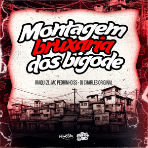 Montagem Bruxaria Dos Bigode