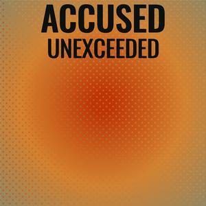 Accused Unexceeded