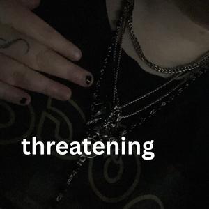 threatening