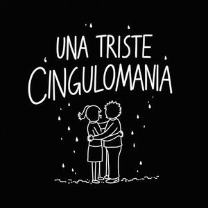 Una triste cingulomania