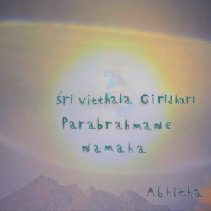 Sri Vitthala Giridhari Parabrahmane Namaha