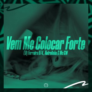 Vem Me Colocar Forte