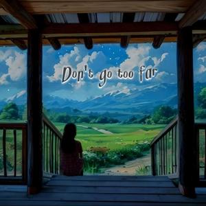 Don't go too far (prod. Chill Sebs)