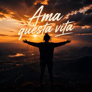 Ama questa vita