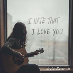 Hate that I love you