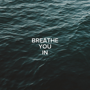 Breathe You In
