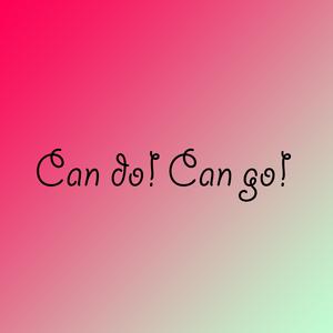 Can Do! Can Go!