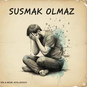SUSMAK OLMAZ