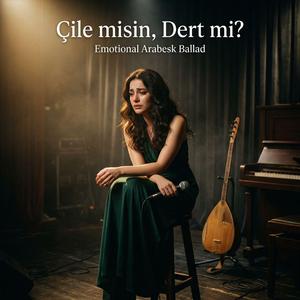 Çile Misin, Dert mi ?