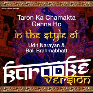 Taron Ka Chamakta Gehna Ho (In the Style of Udit Narayan & Bali Brahmabhatt) [Karaoke Version]