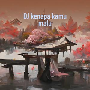 Dj Kenapa Kamu Malu