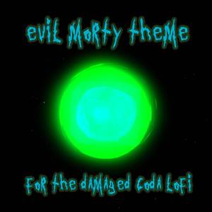 Evil Morty Theme (For the Damaged Coda) (Lofi Version)