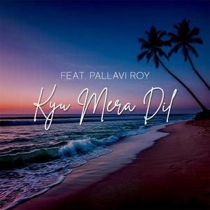 Kyu Mera Dil (feat. Pallavi Roy)