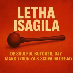 Letha Isagila (feat. Djy Mark Tyson ZA & Sxova Da Deejay)