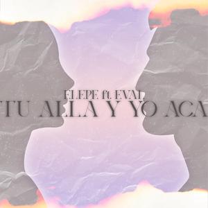 Tu Allá & Yo Acá (feat. Evál)