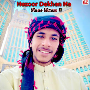 Huzoor Dekhen Na