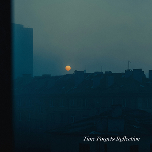 Time Forgets Reflection