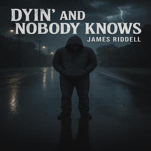 DYIN' and NOBODY KNOWS